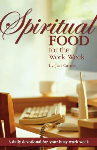 Title: Spiritual Food for the Work Week: A Daily Devotional for Your Busy Work Week, Author: Jon Carnes