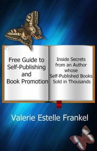 Title: Free Guide to Self-Publishing and Book Promotion: Inside Secrets from an Author Whose Self-Published Books Sold in Thousands, Author: Valerie Estelle Frankel