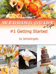 Title: Wedding Guide & Tips: #1 Getting Started, Author: JamesAngelo Campistrous