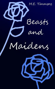 Title: Beasts and Maidens, Author: M.E. Timmons