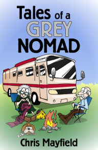 Title: Tales of a Grey Nomad, Author: Chris Mayfield