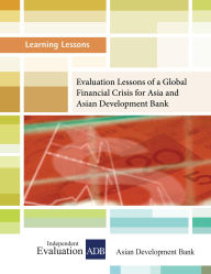 Title: Evaluation Lessons of a Global Financial Crisis for Asia and ADB, Author: Independent Evaluation at the Asian Development Bank