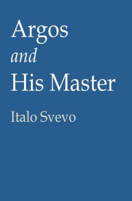 Title: Argos and His Master, Author: Italo Svevo