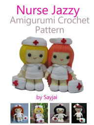 Title: Nurse Jazzy Amigurumi Crochet Pattern, Author: Sayjai