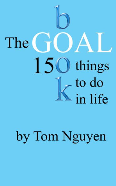The Goal Book - 150 Things To Do In Life