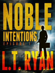 Title: Noble Intentions: Episode 1 (Jack Noble Series Novella), Author: L. T. Ryan