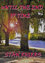 Title: Until the End of Time, Author: Stan Rogers