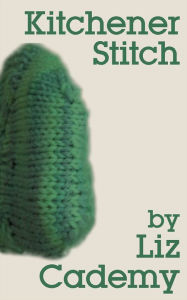 Title: Kitchener Stitch, Author: Liz Cademy