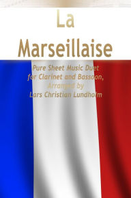 Title: La Marseillaise Pure Sheet Music Duet for Clarinet and Bassoon, Arranged by Lars Christian Lundholm, Author: Pure Sheet Music