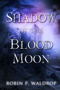 Title: Shadow of the Blood Moon, Author: Robin P. Waldrop