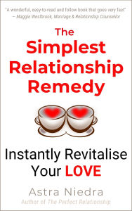 Title: The Simplest Relationship Remedy: Instantly Revitalise Your Love, Author: Astra Niedra