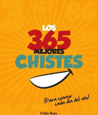 Title: Los 365 Mejores Chistes ¡Para Sonreir Cada Día del Año!, Author: Pablo Ruiz