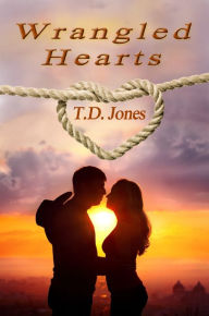 Title: Wrangled Hearts, Author: T. D. Jones