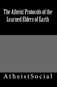Title: The Atheist Protocols of the Learned Elders of Earth, Author: AtheistSocial.com