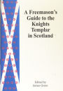 A Freemason's Guide to the Knights Templar in Scotland