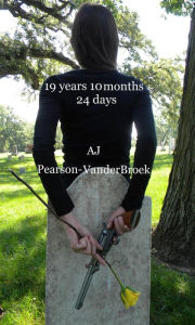 Title: 19 Years 10 Months 24 Days, Author: AJ Pearson-VanderBroek