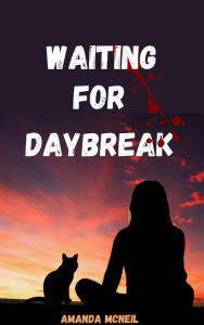 Title: Waiting For Daybreak, Author: Amanda McNeil