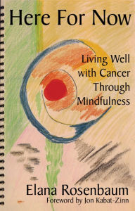 Title: Here For Now: Living Well With Cancer Through Mindfulness, Author: Elana Rosenbaum