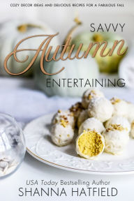 Title: Savvy Autumn Entertaining, Author: Shanna Hatfield