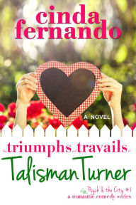 Title: The Triumphs and Travails of Talisman Turner: A Romantic Comedy Novel, Author: Cinda Fernando