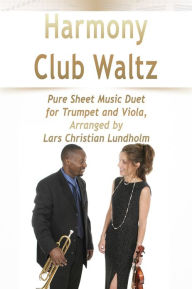 Title: Harmony Club Waltz Pure Sheet Music Duet for Trumpet and Viola, Arranged by Lars Christian Lundholm, Author: Pure Sheet Music