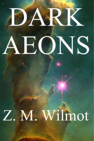 Title: Dark Aeons, Author: Z. M. Wilmot