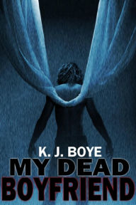 Title: My Dead Boyfriend, Author: K.J. Boye