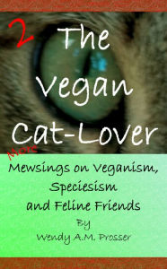 Title: The Vegan Cat-Lover 2, Author: Wendy A.M. Prosser