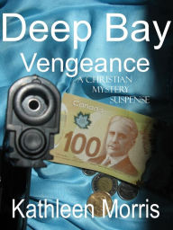 Title: Deep Bay Vengeance, Author: Kathleen Morris