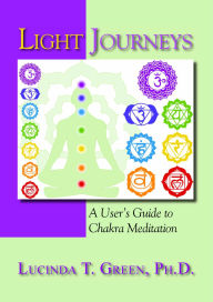 Title: Light Journeys: A User's Guide to Chakra Meditation, Author: Lucinda Green