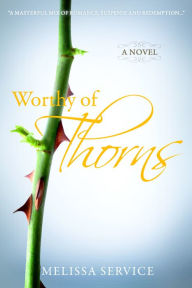 Title: Worthy of Thorns, Author: Melissa Service