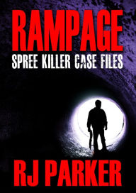 Title: Rampage Spree Killer Case Files, Author: RJ Parker