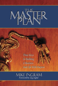 Title: The Master Plan: Three Keys To Building A Business And Life With Purpose, Author: Mike Ingram