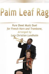 Title: Palm Leaf Rag Pure Sheet Music Duet for French Horn and Trombone, Arranged by Lars Christian Lundholm, Author: Pure Sheet Music