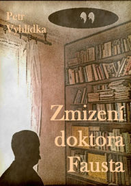 Title: Zmizení Doktora Fausta, Author: Petr Vyhlídka