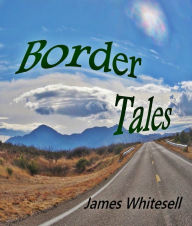 Title: Border Tales, Author: James Whitesell