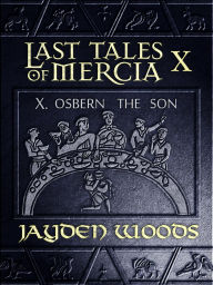 Title: Last Tales of Mercia 10: Osbern the Son, Author: Jayden Woods