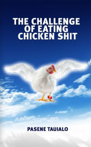 Title: The Challenge of Eating Chicken Shit, Author: Pasene Tauialo