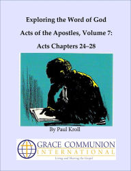 Title: Exploring the Word of God Acts of the Apostles Volume 7: Chapters 24-28, Author: Paul Kroll