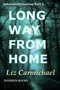 Title: Long Way From Home: Unfortunate Journey Part 2, Author: Liz Carmichael