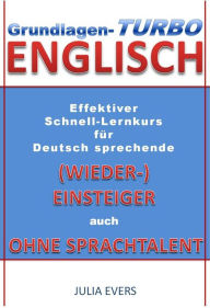 Title: Grundlagen-Turbo Englisch Effektiver Schnell-Lernkurs für deutsch sprechende (Wieder-)Einsteiger auch ohne Sprachtalent, Author: Julia Evers