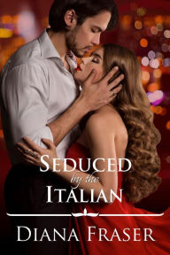 Title: Seduced by the Italian, Author: Diana Fraser