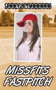 Title: Missfits Fastpitch, Author: Jody Studdard