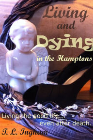 Title: Living and Dying in the Hamptons, Author: T. L. Ingham