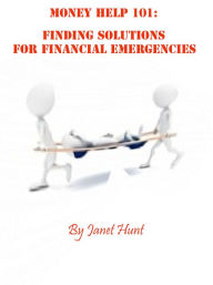Title: Money Help 101: Finding Solutions to Financial Emergencies, Author: Janet Hunt