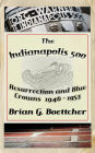 The Indianapolis 500, a History - Volume One: Resurrection and Blue Crowns (The Indianapolis 500 - A History, #1)