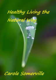 Title: Healthy Living the Natural Way, Author: Carole Somerville