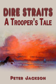 Title: Dire Straits: A Trooper's Tale, Author: Peter Jackson