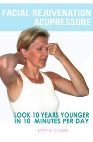 Download kindle books free uk Facial Rejuvenation Acupressure, Look 10 Years Younger in 10 Min Per Day by Anne Cosse  English version MOBI ePub iBook