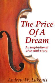 Title: The Price Of A Dream, Author: Andrew W. Lukonis